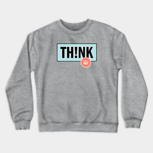 Think is 100% Free Crewneck Sweatshirt